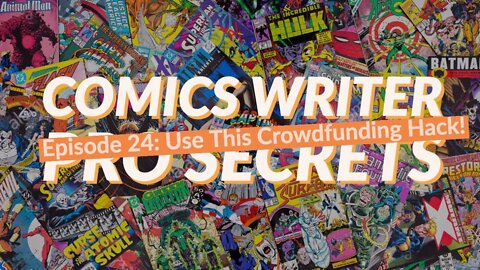 Comics Writer Pro Secrets #24: One SIMPLE Crowdfunding Tip To Help Your Comic Become A HUGE Success