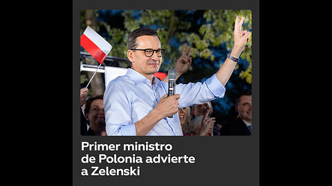 “Nunca insulte a los polacos”: el primer ministro de Polonia advierte a Zelenski