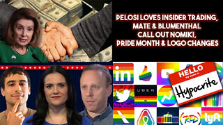 Pelosi Loves Insider Trading, Mate & Blumenthal Call Out Nomiki, Pride Month & Logo Changes