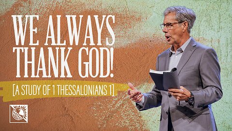 We Always Thank God! [A Study of 1 Thessalonians 1]