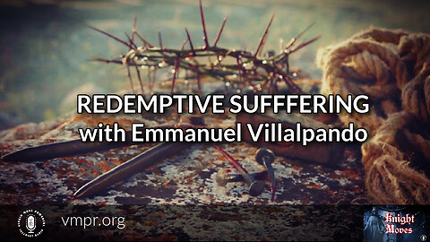 14 Nov 22, Knight Moves: Redemptive Suffering with Emmanuel Villalpando