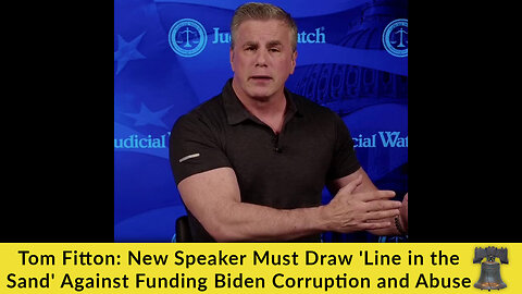 Tom Fitton: New Speaker Must Draw 'Line in the Sand' Against Funding Biden Corruption and Abuse