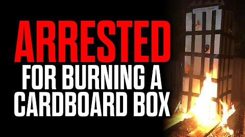 Arrested for Burning a Cardboard Box