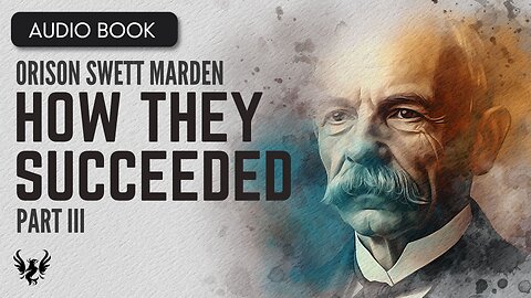 💥 ORISON SWETT MARDEN ❯ How They Succeeded ❯ AUDIOBOOK Part 3 of 5 📚