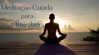 Meditação Guiada para Ansiedade - Acalme a Mente - Livre-se do Estresse