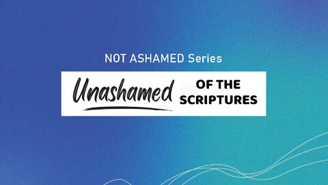 +13 NOT ASHAMED: Unashamed of the Scriptures, 2 Peter 3:1-18