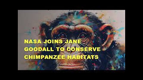 NASA Joins Jane Goodall to Conserve Chimpanzee Habitats