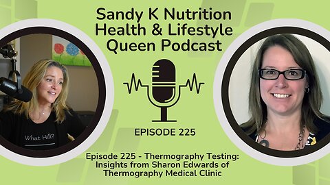 Episode 225 - Thermography Testing: Insights from Sharon Edwards of Thermography Medical Clinic