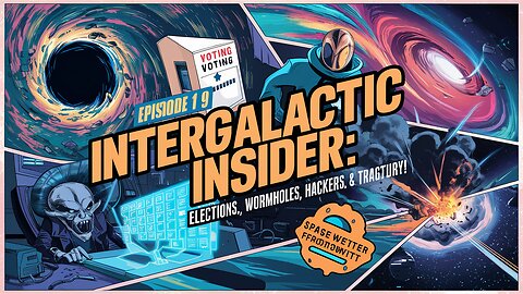 Elections, Wormholes, Hackers, & Tragedy! - EP19