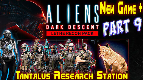 Aliens Dark Descent || New Game Plus+ || Lethe Recon Pack || Part 9 || Nightmare+