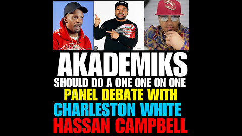 AKADEMIKS needs to hold a 1on1 debate with Charleston White & Hassan Campbell.