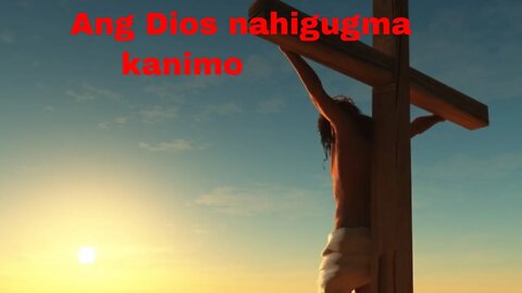 Ang Dios nahigugma kanimo