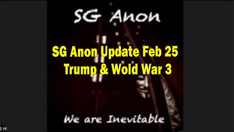 SG Anon Situation Update February 25 ~ Trump & Wold War 3