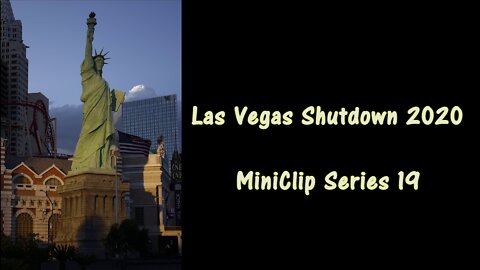 Las Vegas Shutdown 2020 MiniClip Series 19 5/19/20 Day 61 Magic Hour at New York, NY