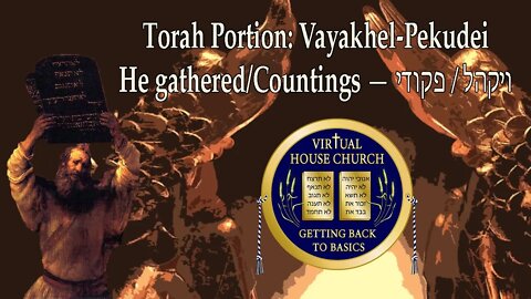 2021 Virtual House Church - Bible Study - Week 22 & 23: Vayakhel & Pekudei