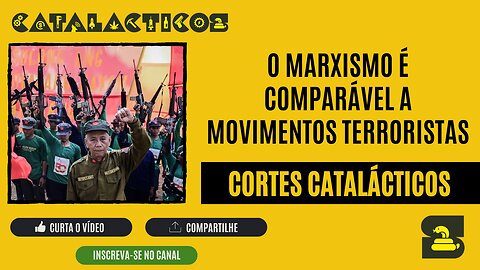 [CORTES] O MARXISMO é comparável a MOVIMENTOS TERRORISTAS