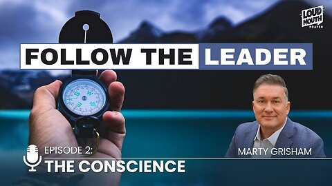 Prayer | FOLLOW THE LEADER - PART 2 - The Conscience - Marty Grisham of Loudmouth Prayer