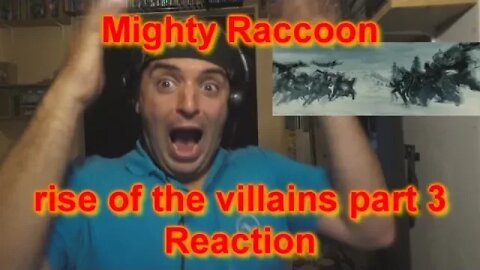 Reaction: mighty raccoon Rise of the villains part 3