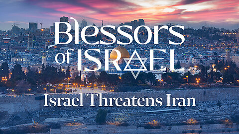 Blessors of Israel Podcast Episode 46: Israel Threatens Iran