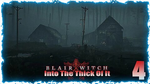 Into the Thick Of It (Blair Witch) Pt:4