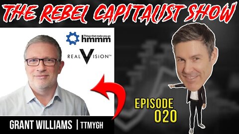 Grant Williams (Macro Expert) Rebel Capitalist Show Ep. 20!