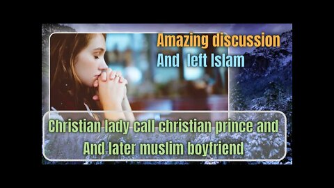 christian girl spoke to cp and later muslim bf left islam