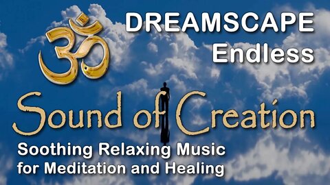 🎧 Sound Of Creation • Dreamscape • Endless • Soothing Relaxing Music for Meditation and Healing