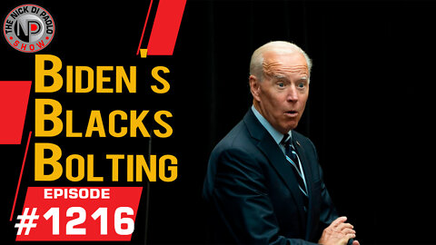 Biden's Blacks Bolting | Nick Di Paolo Show #1216