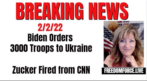 BREAKING - 3000 Troops to Ukraine / Zucker FIRED! 2-2-22