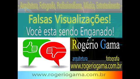 Falsas Visualizações! - Cuidado ! Rogerio Gama - Arquitetura e Fotografia