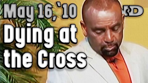 05/16/10 Dying at the Cross, Part 2 (Sunday Service Archive)