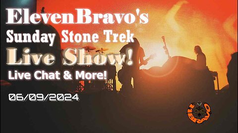 ElevenBravo's Sunday Stone Trek - Progressive Rock, Live Chat & More! 06/09/2024