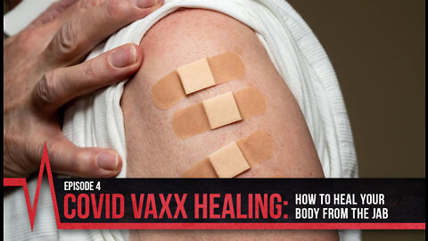 COVID Secrets Episode 4 - COVID Vaxx Healing: How to Heal Your Body from the Jab