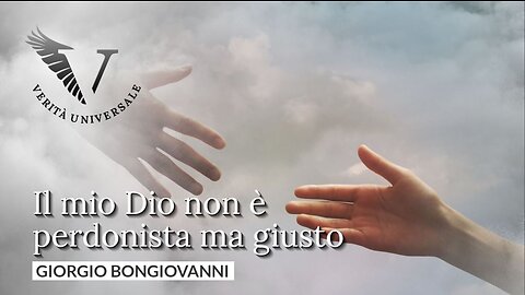 Il mio Dio non è perdonista ma giusto - Giorgio Bongiovanni