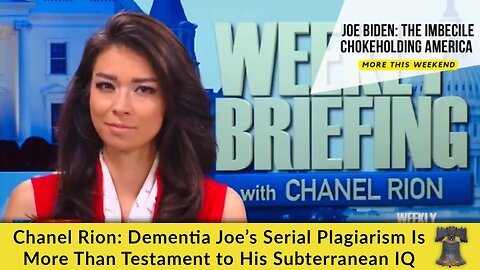 Chanel Rion: Dementia Joe’s Serial Plagiarism Is More Than Testament to His Subterranean IQ