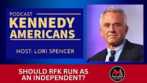 Maverick News Channel: Kennedy Democrats Podcast ) Should RFK Jr. Leave The Democratic Party?