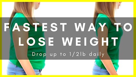 Fastest Way To Lose Weight - Drop up to 1/2lb daily