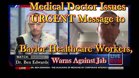 2021 AUG 05 Medical Doctor Issues URGENT Message to Baylor Healthcare Workers, Warns Against Jab