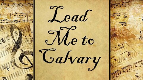 Lead Me to Calvary | Hymn