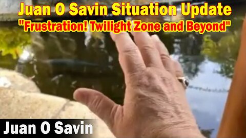 Juan O Savin Situation Update 5.18.23: Frustration! Twilight Zone and Beyond