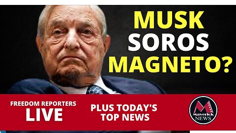 Elon Musk - George Soros & Magneto? | Weird News Today| Maverick News Live