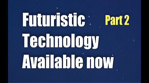 Futuristic Technology Available Now! – PART 2