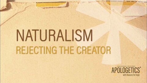 Apologetics with Reasons for Hope | Naturalism: Rejecting the Creator