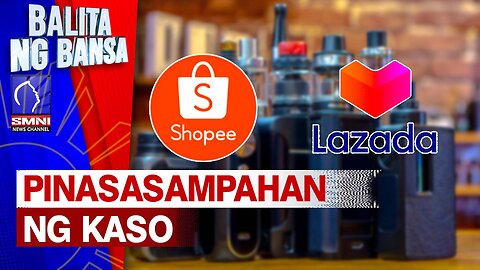 Shopee at Lazada, pinasasampahan ng kaso sa DTI dahil sa pagbebenta ng bawal sa vapes