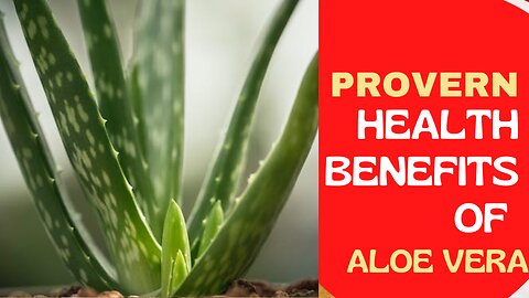 PROVEN HEALTH BENFITS OF ALOE VERA