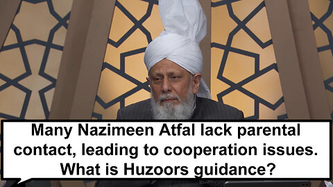 Many Nazimeen Atfal lack parental contact, leading to cooperation issues. What is Huzoor's guidance?