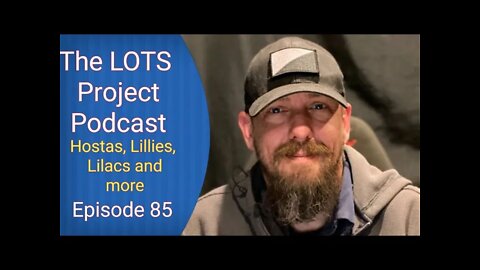 Hostas, Lillies, Lilacs and more Episode 85 The LOTS Project Podcast