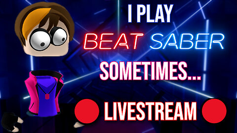 🔴Beat Saber Livestream Bebause funsies.🔴