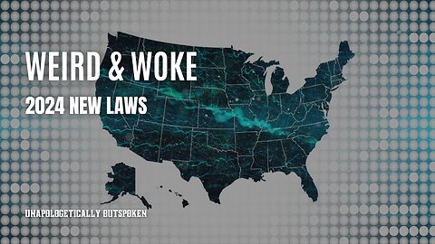 WEIRD & WOKE NEW LAWS 2024