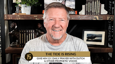 The Tide is Rising | Give Him 15: Daily Prayer with Dutch | Dec. 29, 2021